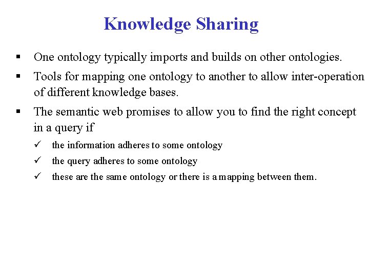 Knowledge Sharing § One ontology typically imports and builds on other ontologies. § Tools