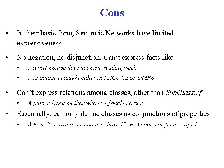 Cons • In their basic form, Semantic Networks have limited expressiveness • No negation,