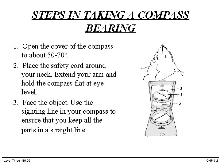 STEPS IN TAKING A COMPASS BEARING 1. Open the cover of the compass to