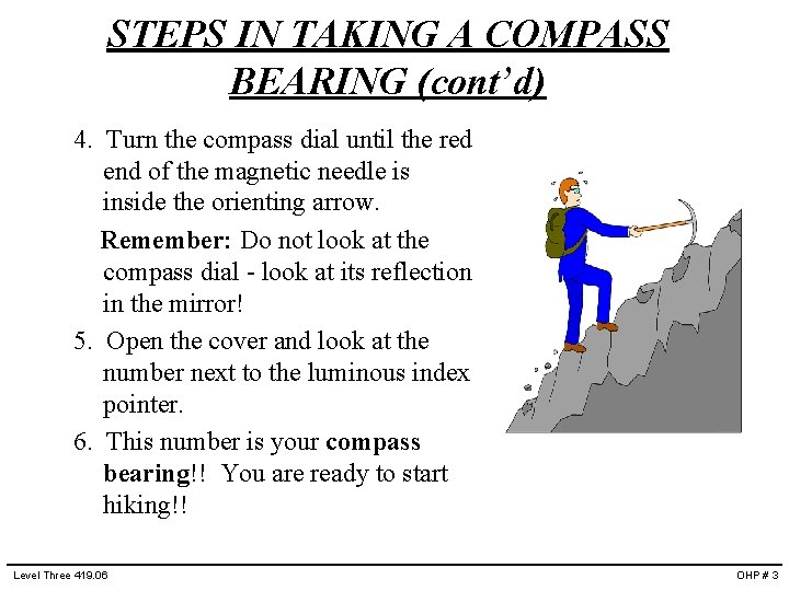 STEPS IN TAKING A COMPASS BEARING (cont’d) 4. Turn the compass dial until the