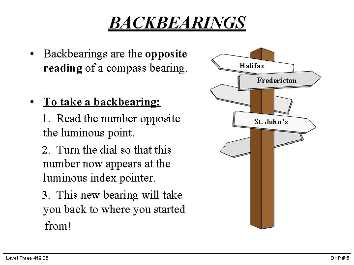 BACKBEARINGS • Backbearings are the opposite reading of a compass bearing. Halifax Fredericton •