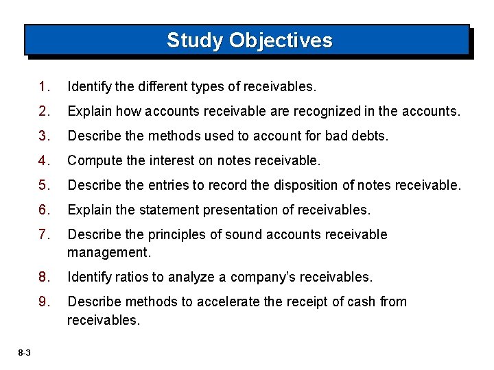 Study Objectives 8 -3 1. Identify the different types of receivables. 2. Explain how