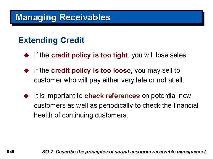 Managing Receivables Extending Credit 8 -50 u If the credit policy is too tight,