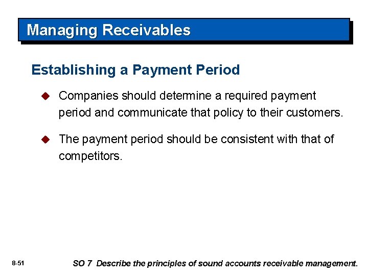 Managing Receivables Establishing a Payment Period 8 -51 u Companies should determine a required