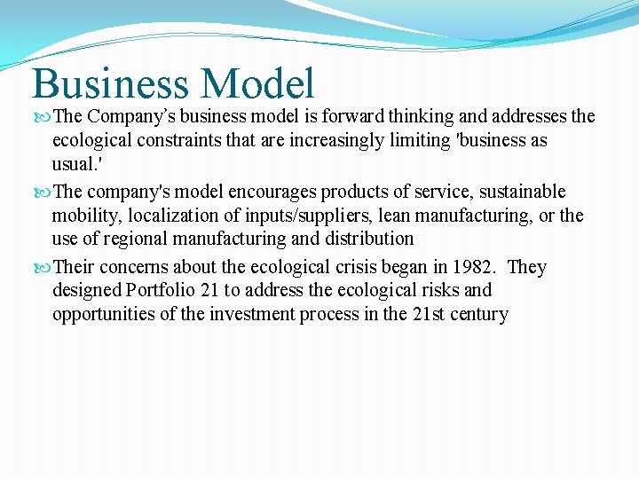 Business Model The Company’s business model is forward thinking and addresses the ecological constraints Business Model The Company’s business model is forward thinking and addresses the ecological constraints