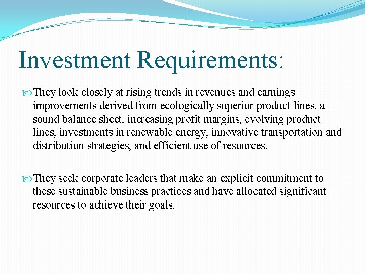 Investment Requirements: They look closely at rising trends in revenues and earnings improvements derived Investment Requirements: They look closely at rising trends in revenues and earnings improvements derived