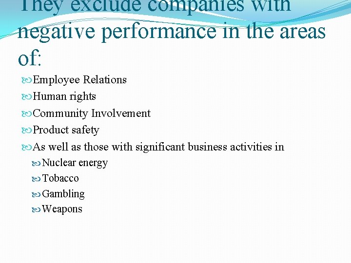 They exclude companies with negative performance in the areas of: Employee Relations Human rights They exclude companies with negative performance in the areas of: Employee Relations Human rights