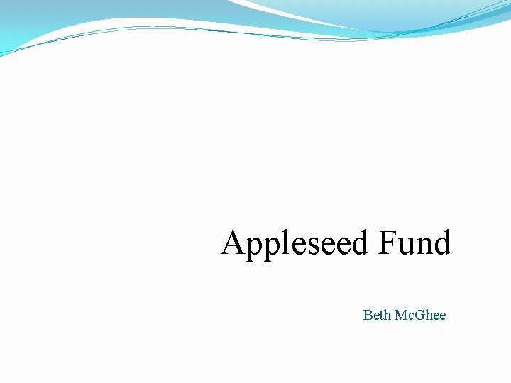 Appleseed Fund Beth Mc. Ghee Appleseed Fund Beth Mc. Ghee