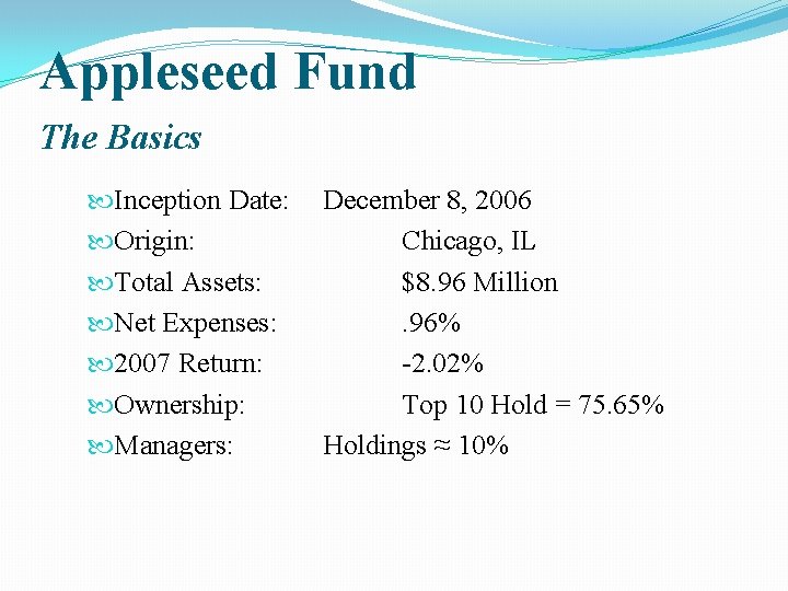 Appleseed Fund The Basics Inception Date: Origin: Total Assets: Net Expenses: 2007 Return: Ownership: Appleseed Fund The Basics Inception Date: Origin: Total Assets: Net Expenses: 2007 Return: Ownership: