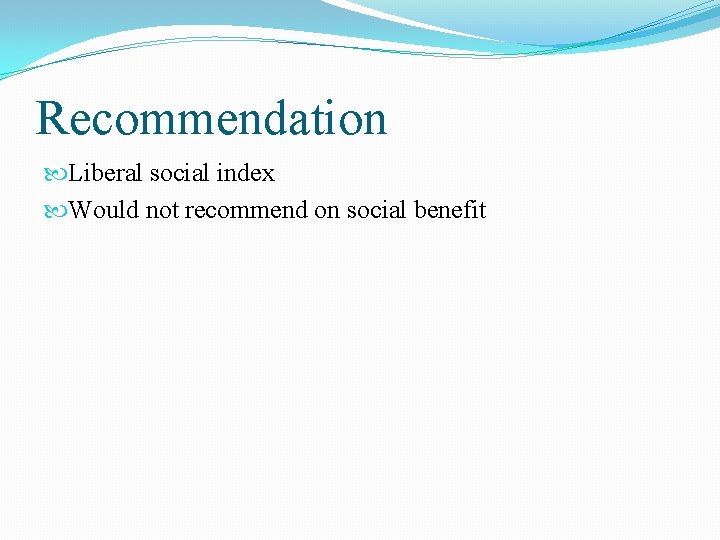 Recommendation Liberal social index Would not recommend on social benefit Recommendation Liberal social index Would not recommend on social benefit