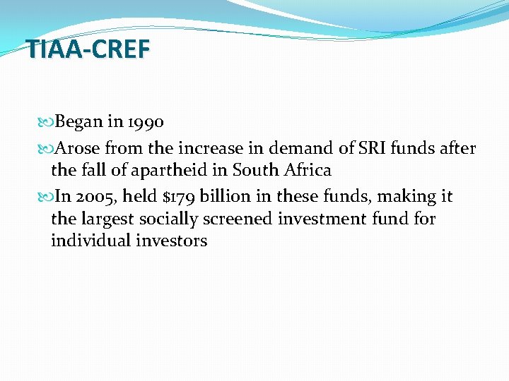 TIAA-CREF Began in 1990 Arose from the increase in demand of SRI funds after TIAA-CREF Began in 1990 Arose from the increase in demand of SRI funds after