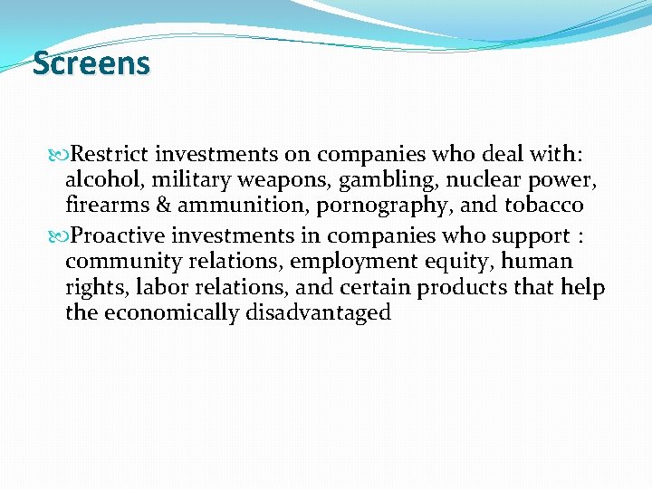 Screens Restrict investments on companies who deal with: alcohol, military weapons, gambling, nuclear power, Screens Restrict investments on companies who deal with: alcohol, military weapons, gambling, nuclear power,