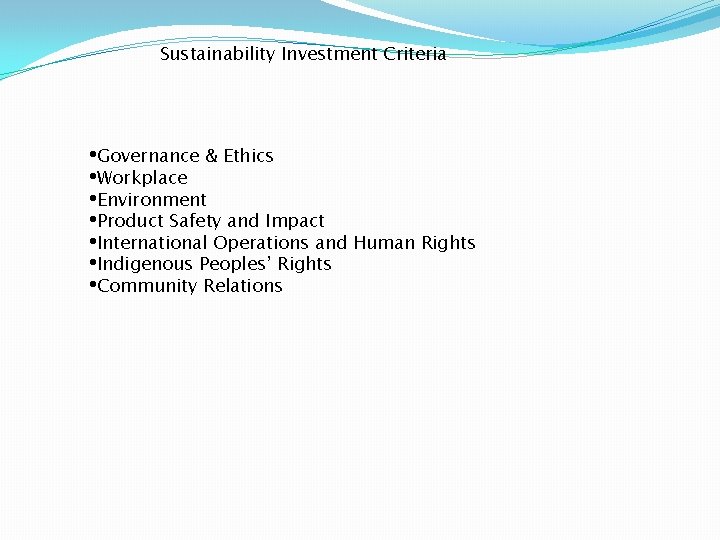 Sustainability Investment Criteria • Governance & Ethics • Workplace • Environment • Product Safety Sustainability Investment Criteria • Governance & Ethics • Workplace • Environment • Product Safety