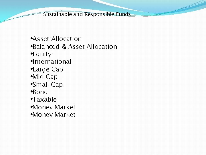 Sustainable and Responsible Funds • Asset Allocation • Balanced & Asset Allocation • Equity Sustainable and Responsible Funds • Asset Allocation • Balanced & Asset Allocation • Equity