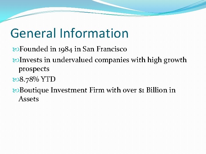 General Information Founded in 1984 in San Francisco Invests in undervalued companies with high General Information Founded in 1984 in San Francisco Invests in undervalued companies with high