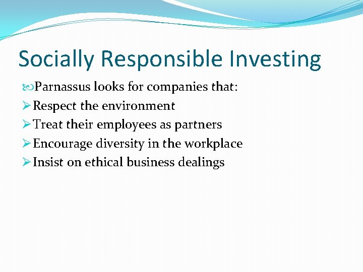 Socially Responsible Investing Parnassus looks for companies that: Ø Respect the environment Ø Treat Socially Responsible Investing Parnassus looks for companies that: Ø Respect the environment Ø Treat