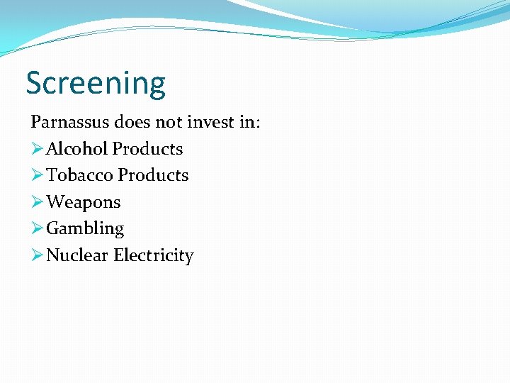 Screening Parnassus does not invest in: Ø Alcohol Products Ø Tobacco Products Ø Weapons Screening Parnassus does not invest in: Ø Alcohol Products Ø Tobacco Products Ø Weapons