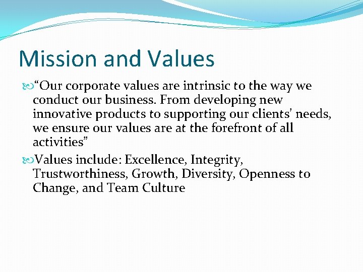 Mission and Values “Our corporate values are intrinsic to the way we conduct our Mission and Values “Our corporate values are intrinsic to the way we conduct our
