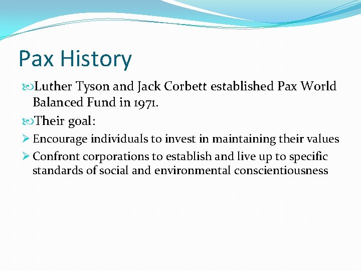 Pax History Luther Tyson and Jack Corbett established Pax World Balanced Fund in 1971. Pax History Luther Tyson and Jack Corbett established Pax World Balanced Fund in 1971.
