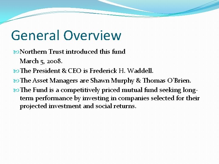 General Overview Northern Trust introduced this fund March 5, 2008. The President & CEO General Overview Northern Trust introduced this fund March 5, 2008. The President & CEO