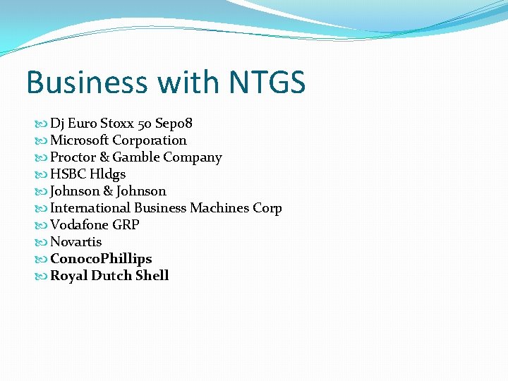 Business with NTGS Dj Euro Stoxx 50 Sep 08 Microsoft Corporation Proctor & Gamble Business with NTGS Dj Euro Stoxx 50 Sep 08 Microsoft Corporation Proctor & Gamble