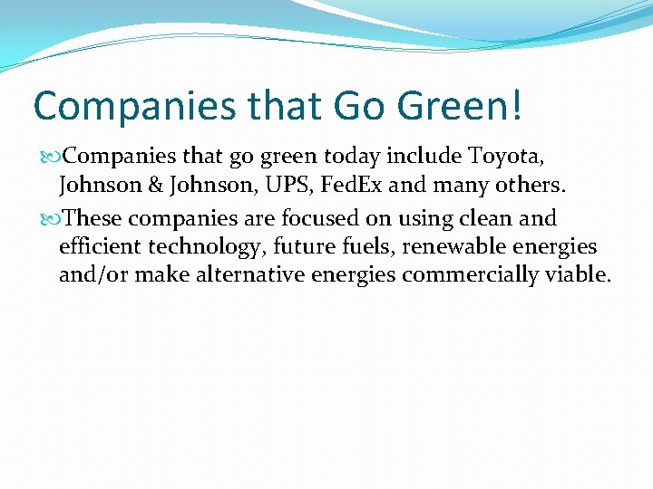 Companies that Go Green! Companies that go green today include Toyota, Johnson & Johnson, Companies that Go Green! Companies that go green today include Toyota, Johnson & Johnson,