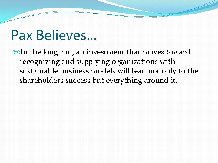 Pax Believes… In the long run, an investment that moves toward recognizing and supplying Pax Believes… In the long run, an investment that moves toward recognizing and supplying