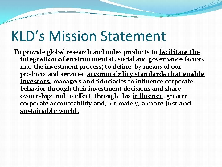 KLD’s Mission Statement To provide global research and index products to facilitate the integration KLD’s Mission Statement To provide global research and index products to facilitate the integration
