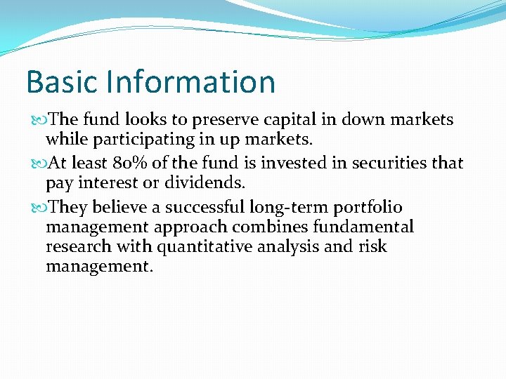 Basic Information The fund looks to preserve capital in down markets while participating in Basic Information The fund looks to preserve capital in down markets while participating in
