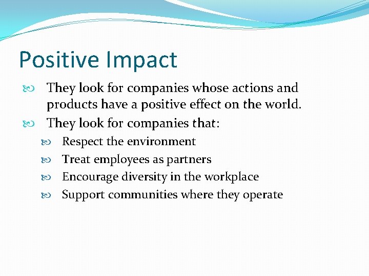 Positive Impact They look for companies whose actions and products have a positive effect Positive Impact They look for companies whose actions and products have a positive effect