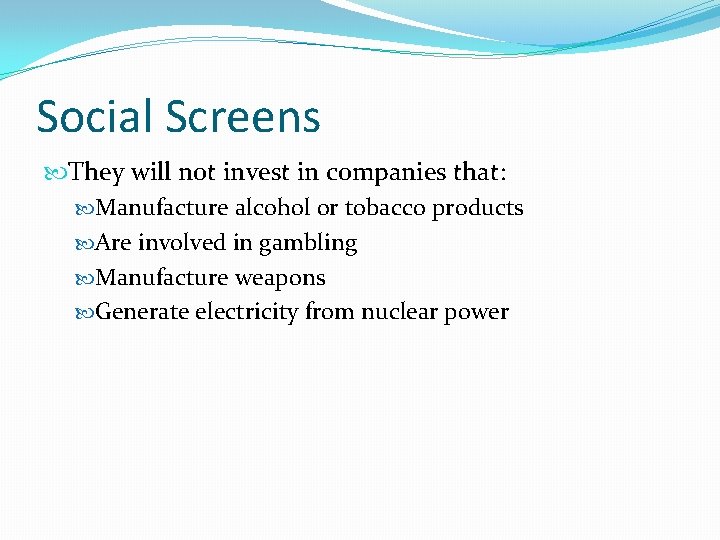 Social Screens They will not invest in companies that: Manufacture alcohol or tobacco products Social Screens They will not invest in companies that: Manufacture alcohol or tobacco products