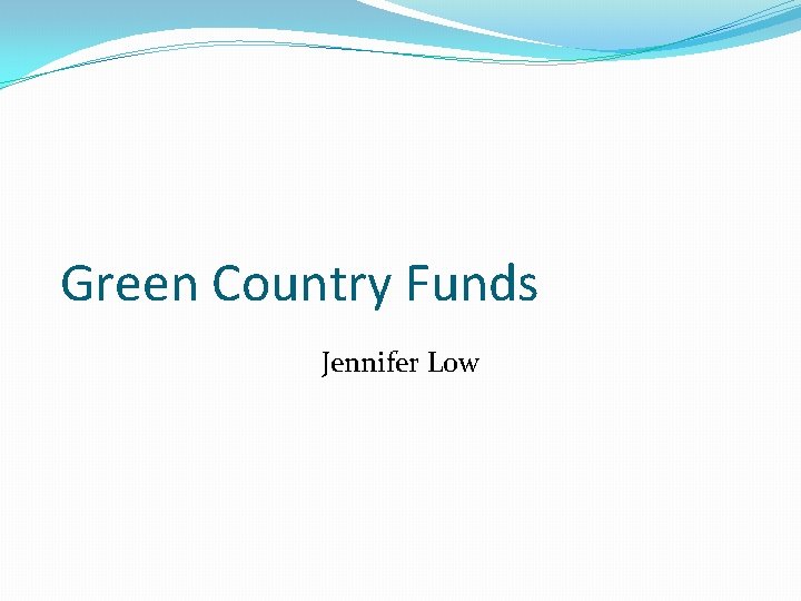 Green Country Funds Jennifer Low Green Country Funds Jennifer Low