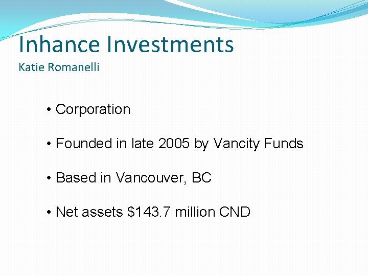 Inhance Investments Katie Romanelli • Corporation • Founded in late 2005 by Vancity Funds Inhance Investments Katie Romanelli • Corporation • Founded in late 2005 by Vancity Funds