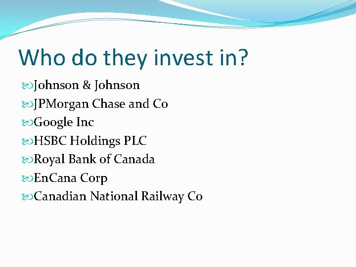 Who do they invest in? Johnson & Johnson JPMorgan Chase and Co Google Inc Who do they invest in? Johnson & Johnson JPMorgan Chase and Co Google Inc
