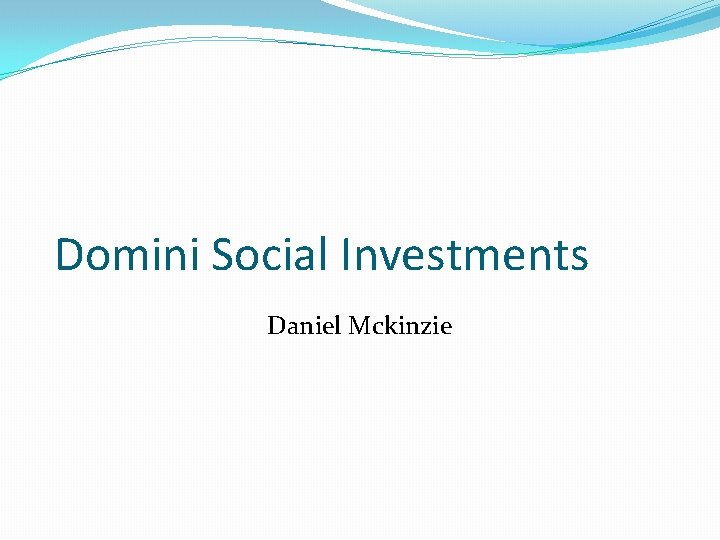 Domini Social Investments Daniel Mckinzie Domini Social Investments Daniel Mckinzie