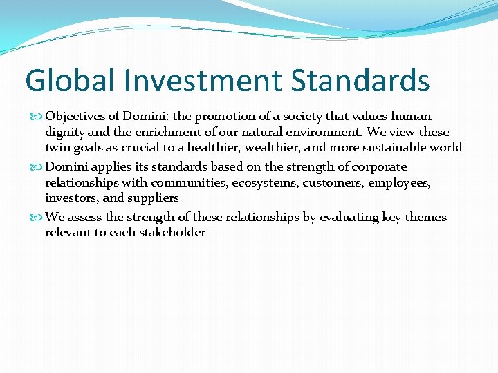 Global Investment Standards Objectives of Domini: the promotion of a society that values human Global Investment Standards Objectives of Domini: the promotion of a society that values human