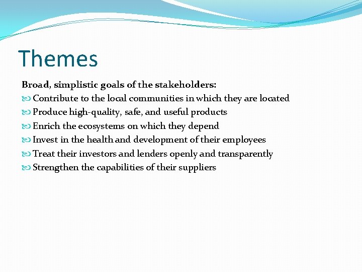 Themes Broad, simplistic goals of the stakeholders: Contribute to the local communities in which Themes Broad, simplistic goals of the stakeholders: Contribute to the local communities in which