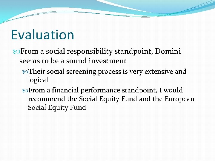 Evaluation From a social responsibility standpoint, Domini seems to be a sound investment Their Evaluation From a social responsibility standpoint, Domini seems to be a sound investment Their