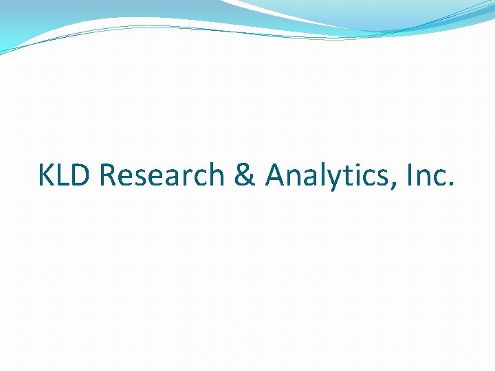 KLD Research & Analytics, Inc. KLD Research & Analytics, Inc.