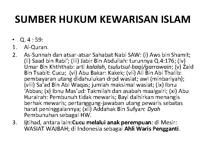 SUMBER HUKUM KEWARISAN ISLAM • Q. 4 : 59: 1. Al-Quran. 2. As-Sunnah dan