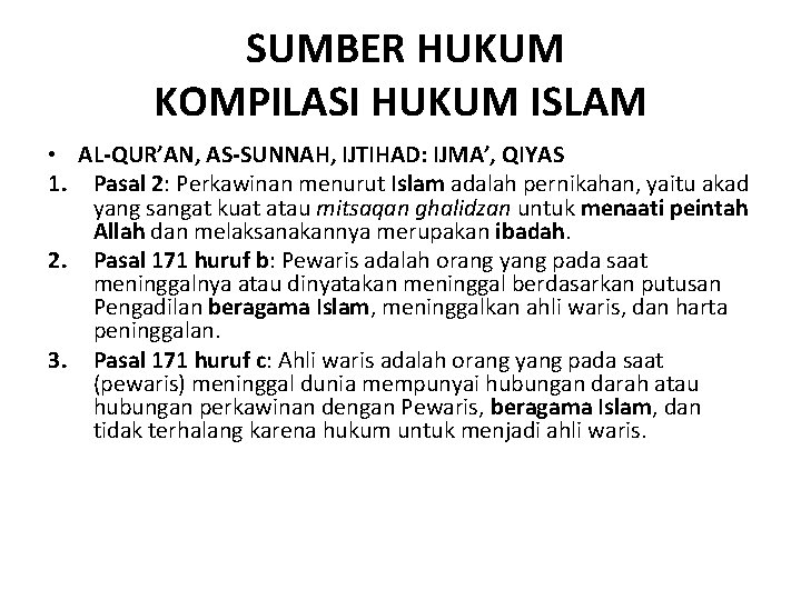 SUMBER HUKUM KOMPILASI HUKUM ISLAM • AL-QUR’AN, AS-SUNNAH, IJTIHAD: IJMA’, QIYAS 1. Pasal 2: