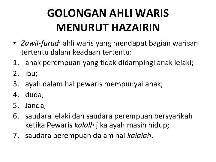 GOLONGAN AHLI WARIS MENURUT HAZAIRIN • Zawil-furud: ahli waris yang mendapat bagian warisan tertentu