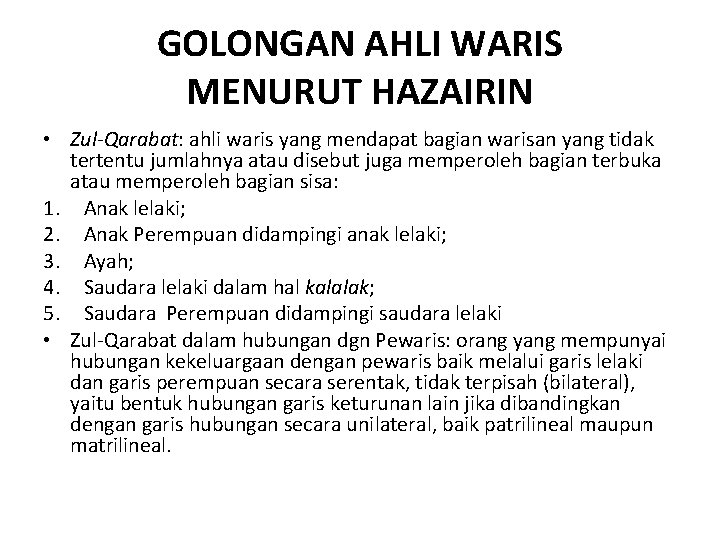 GOLONGAN AHLI WARIS MENURUT HAZAIRIN • Zul-Qarabat: ahli waris yang mendapat bagian warisan yang