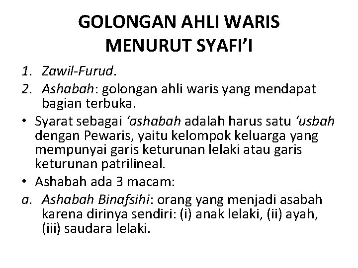 GOLONGAN AHLI WARIS MENURUT SYAFI’I 1. Zawil-Furud. 2. Ashabah: golongan ahli waris yang mendapat