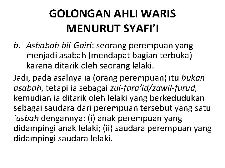 GOLONGAN AHLI WARIS MENURUT SYAFI’I b. Ashabah bil-Gairi: seorang perempuan yang menjadi asabah (mendapat