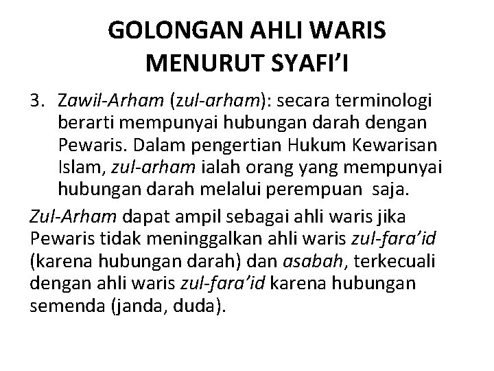 GOLONGAN AHLI WARIS MENURUT SYAFI’I 3. Zawil-Arham (zul-arham): secara terminologi berarti mempunyai hubungan darah