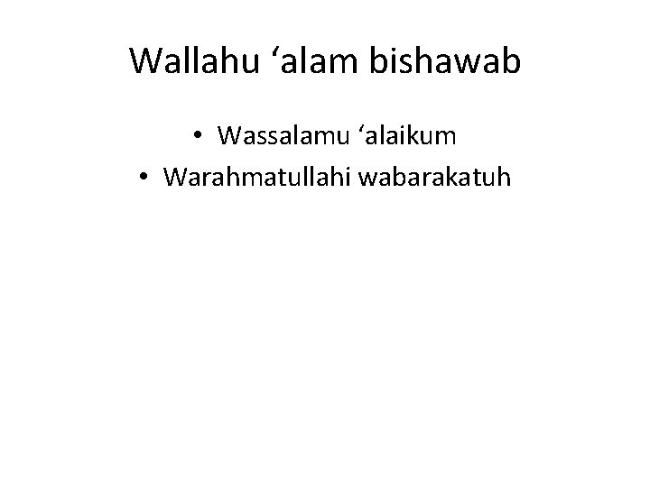 Wallahu ‘alam bishawab • Wassalamu ‘alaikum • Warahmatullahi wabarakatuh 