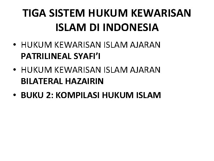 TIGA SISTEM HUKUM KEWARISAN ISLAM DI INDONESIA • HUKUM KEWARISAN ISLAM AJARAN PATRILINEAL SYAFI’I