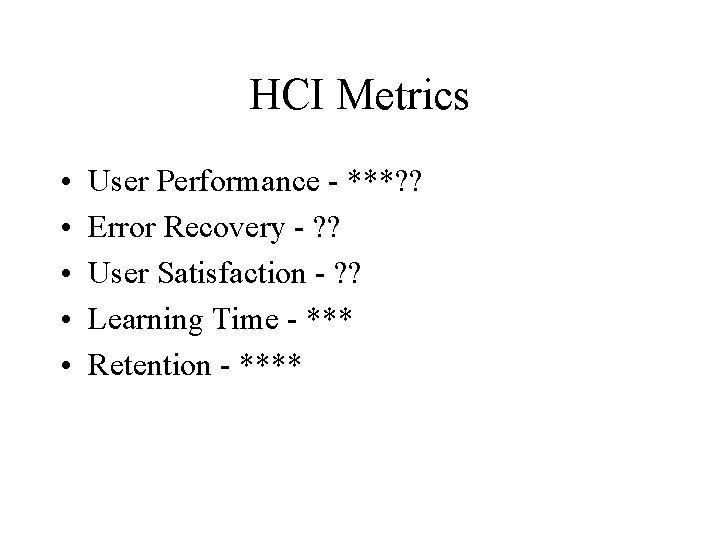 HCI Metrics • • • User Performance - ***? ? Error Recovery - ?
