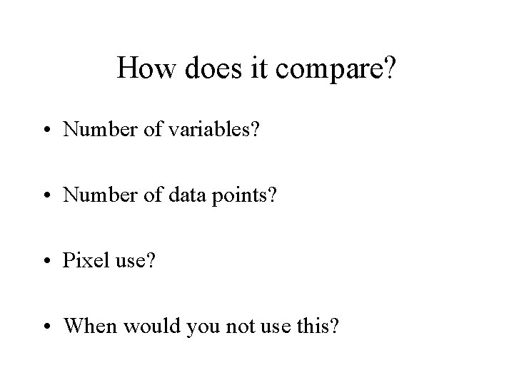 How does it compare? • Number of variables? • Number of data points? •